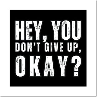 Hey , You , Don't Give up , Okay ? Posters and Art